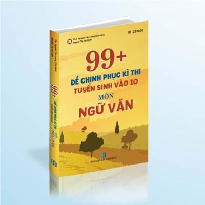 99+ Đề chinh phục kì thi Tuyển sinh vào 10 - Môn Ngữ văn