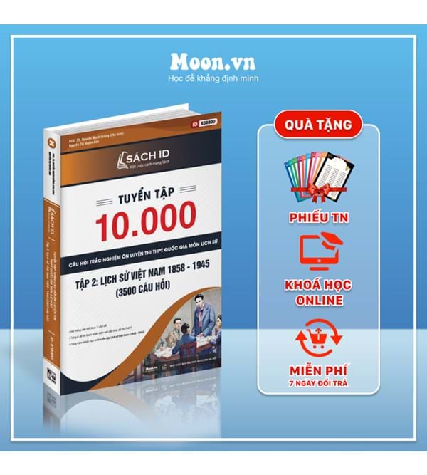Tuyển tập 10000 câu hỏi trắc nghiệm ôn thi THPTQG môn Lịch sử - Tập 2. Lịch sử Việt Nam 1858 - 1945