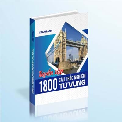 Tuyển tập 1800 câu trắc nghiệm TỪ VỰNG